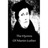 The Hymns Of Martin Luther