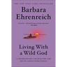 Living with a Wild God: A Nonbeliever's Search for the Truth about Everything