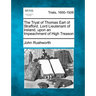 The Tryal of Thomas Earl of Strafford, Lord Lieutenant of Ireland, upon an Impeachment of High Treason