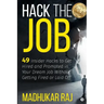 Hack the Job: 49 Insider Hacks to Get Hired and Promoted in Your Dream Job Without Getting Fired or Laid Off