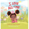I Love All of Me: Self-Esteem; A Children's Book to Boost Self-Love and Build Confidence