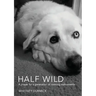 Half Wild: A prayer for a generation of roaming malcontents