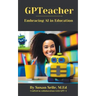GPTeacher: Embracing AI in Education
