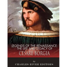 Legends of the Renaissance: The Life and Legacy of Cesare Borgia