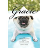The Wit and Wisdom of Gracie: An Opinionated Pug's Guide to Life