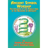 Ancient Symbol Worship: The Influence of the Phallic Idea in the Religions of Antiquity