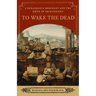 To Wake the Dead: A Renaissance Merchant and the Birth of Archaeology