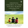 Observing Children in Their Natural Worlds: A Methodological Primer, Third Edition