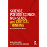 Science, Pseudo-Science, Non-Sense, and Critical Thinking: Why the Differences Matter