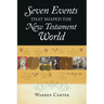 Seven Events That Shaped the New Testament World