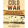 Cold War: A Captivating Guide to the Korean War and Vietnam War