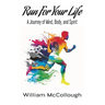 Run For Your Life: A Journey of Body, Mind, and Spirit