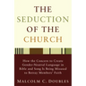 The Seduction of the Church: How the Concern to Create Gender-Neutral Language in Bible and Song Is Being Misused to Betray Members' Faith