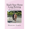 Teach Your Horse Long-Reining with Positive Reinforcement
