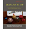 Blender Steps: Create Animations and Photoreal Images Using Blender 2.63, the Amazing Free 3D Art Tool
