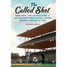 The Called Shot: Babe Ruth, the Chicago Cubs, and the Unforgettable Major League Baseball Season of 1932