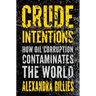 Crude Intentions: How Oil Corruption Contaminates the World