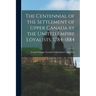 The Centennial of the Settlement of Upper Canada by the United Empire Loyalists, 1784-1884