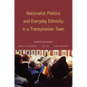 Nationalist Politics and Everyday Ethnicity in a Transylvanian Town