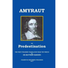 Amyraut on Predestination: The First Published Translation from the French by Dr Matthew Harding