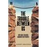 The Trouble Between Us: Why Adult Children Abandon Their Parents