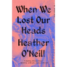 When We Lost Our Heads