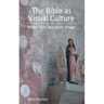 The Bible as Visual Culture: When Text Becomes Image