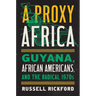 A Proxy Africa: Guyana, African Americans, and the Radical 1970s