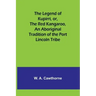The Legend of Kupirri, or, The Red Kangaroo, An Aboriginal Tradition of the Port Lincoln Tribe