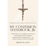 My Confession Handbook, Jr.: A Child's Worry-Free Handbook to the Treasure of the Sacrament of Reconciliation Great for Saints-In-Training, Ages 7