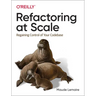 Refactoring at Scale: Regaining Control of Your Codebase