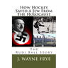 How Hockey Saved a Jew from the Holacaust: The Rudi Ball Story