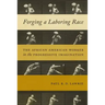 Forging a Laboring Race: The African American Worker in the Progressive Imagination