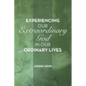 Experiencing Our Extraordinary God in Our Ordinary Lives