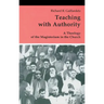 Teaching with Authority: A Theology of the Magisterium in the Church