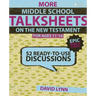 More Middle School Talksheets on the New Testament, Epic Bible Stories: 52 Ready-To-Use Discussions