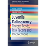 Juvenile Delinquency: Theory, Trends, Risk Factors and Interventions