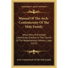 Manual Of The Arch-Confraternity Of The Holy Family: Jesus, Mary, And Joseph, Canonically Erected In The Church Of The Redemptorist Fathers, Liege (18