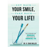 Get Back Your Smile, Take Back Your Life!: How to Artistically Create Remarkable Dental Results for the Remarkable You