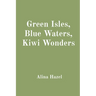 Green Isles, Blue Waters, Kiwi Wonders