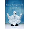 Seeing The Experiment Changes It All
