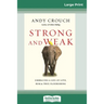 Strong and Weak: Embracing a Life of Love, Risk and True Flourishing (16pt Large Print Edition)