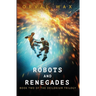 Robots and Renegades: Book 2 of The Deilonium Trilogy