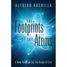 The Footprints of the Atoms: A New Paradigm for the Origin of Life