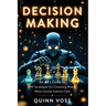 Decision Making: An AI's Guide to 100 Strategies for Choosing Wisely When Human Instinct Fails