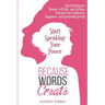 Because Words Create: Start Speaking Your Power