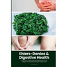 Ehlers-Danlos & Digestive Health: A Beginner's 5-Step Guide to Managing Gut Issues, Fatigue, and Nutrient Deficiencies Through Food