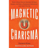 Magnetic Charisma: How to Build Instant Rapport, Be More Likable, and Make a Memorable Impression ? Gain the It Factor