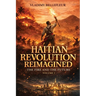 Haitian Revolution Reimagined, The Fire and the Future