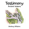 Testimony: Ancient Waters